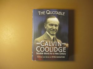 The Quotable Calvin Coolidge - Sensible Words for a New Century Compiled and Edited by Peter Hannaford