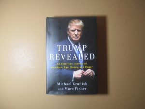 Trump Revealed, An American Journey of Ambition, Ego, Money, and Power by Michael Kranish and Marc Fisher