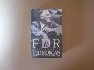 FDR - A Biography by Ted Morgan