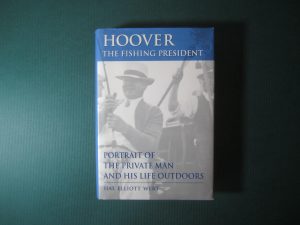 Hoover - The Fishing President - Portrait of the Private Man and His Life Outdoors by Hal Elliott Wert