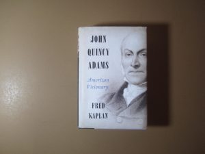 John Quincy Adams, American Visionary by Fred Kaplan