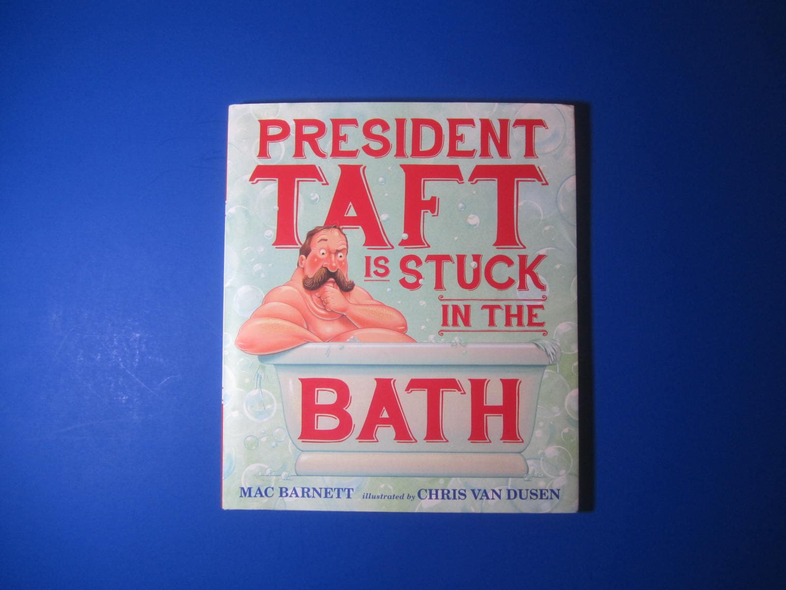President Taft is Stuck in the Bath by Mac Barnett, illustrated by Chris Van Dusen