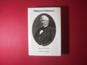 Millard Fillmore, Biography of a President by Robert J. Rayback