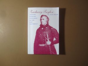 Zachary Taylor - Soldier, Planter, Statesman of the Old Southwest by K. Jack Bauer